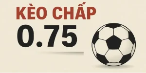 Kèo chấp 0.75